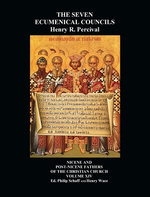 The Seven Ecumenical Councils Of The Undivided Church: Their Canons And Dogmatic Decrees Together With The Canons Of All The Local synods Which Have Received Ecumenical Acceptance. Edited With Notes Gathered From The Writings Of The Greatest Scholars - Percival, Henry R, and Schaff, Philip (Editor), and Wace, Henry