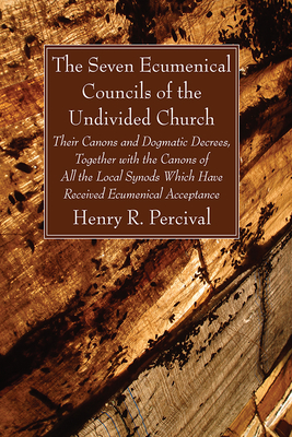 The Seven Ecumenical Councils of the Undivided Church - Percival, Henry R