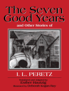 The Seven Good Years: And Other Stories of I. L. Peretz