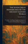 The Seven Great Monarchies Of The Ancient Eastern World