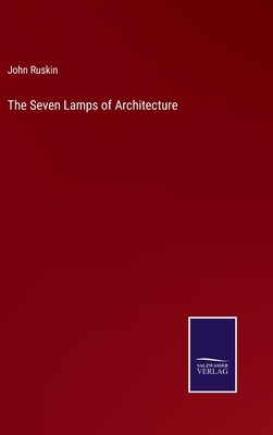 The Seven Lamps of Architecture - Ruskin, John