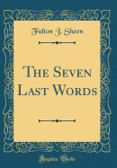 The Seven Last Words (Classic Reprint)