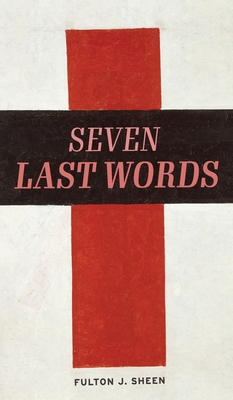 The Seven Last Words - Sheen, Fulton J, and Underhill, Rachael (Foreword by)