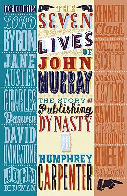 The Seven Lives of John Murray: The Story of a Publishing Dynasty, 1768-2002 - Carpenter, Humphrey, and Brazil, Candida (Editor), and Hamilton, James (Editor)