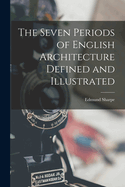 The Seven Periods of English Architecture Defined and Illustrated