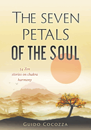 The seven petals of the soul: 54 Zen stories on chakra harmony