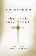 The Seven Sacraments: Entering the Mysteries of God