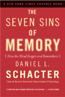 The Seven Sins of Memory: How the Mind Forgets and Remembers - Schacter, Daniel L, PhD