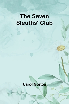 The Seven Sleuths' Club - Norton, Carol