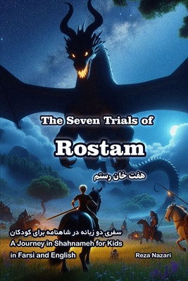 The Seven Trials of Rostam: A Journey in Shahnameh for Kids in Farsi and English - Nazari, Reza