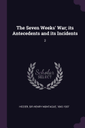 The Seven Weeks' War; Its Antecedents and Its Incidents: 2