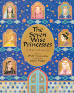 The Seven Wise Princesses: A Medieval Persian Epic