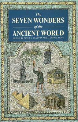 The Seven Wonders of the Ancient World - Clayton, Peter A, and Price, Martin