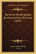 The Seven Words Spoken By Our Lord On The Cross (1855)
