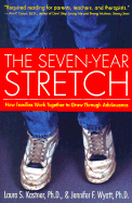 The Seven Year Stretch: How Families Work Together to Grow Through Adolescence - Kastner, Laura S, Ph.D., and Wyatt, Jennifer F