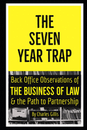 The Seven Year Trap: Back Office Observations of the Business of Law & the Path to Partnership