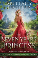 The Seven Years Princess: A Retelling of Maid Maleen