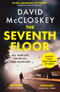 The Seventh Floor: Sunday Times Bestseller from Author of Damascus Station and Co-Host of Hit Podcast the Rest Is Classified