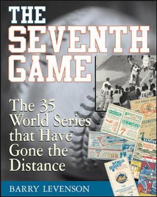 The Seventh Game: The 35 World Series That Have Gone the Distance - Levenson, Barry