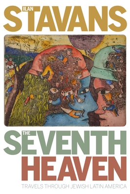 The Seventh Heaven: Travels Through Jewish Latin America - Stavans, Ilan