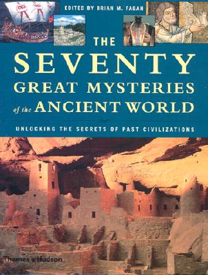 The Seventy Great Mysteries of the Ancient World - Fagan, Brian M (Editor)