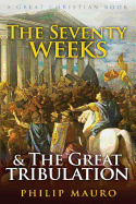 The Seventy Weeks: And the Great Tribulation