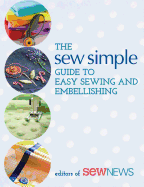 The Sew Simple Guide to Easy Sewing and Embellishing