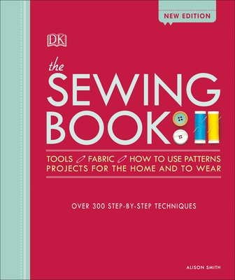 The Sewing Book: Over 300 Step-By-Step Techniques - Smith, Alison