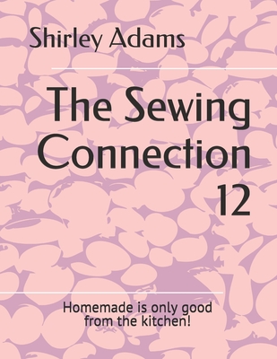 The Sewing Connection 12: Shirley Adams Sewing Connection - Adams, Shirley