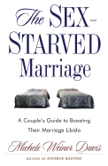 The Sex-Starved Marriage: Boosting Your Marriage Libido: A Couple's Guide - Davis, Michele Weiner, and Love, Patricia, Dr., Ed.D. (Foreword by), and Weiner-Davis, Michele