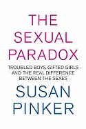The Sexual Paradox: Troubled Boys, Gifted Girls and the Real Difference Between the Sexes
