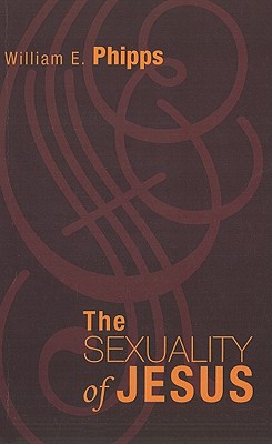 The Sexuality of Jesus - Phipps, William E