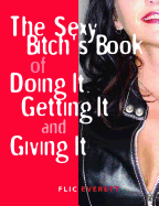 The Sexy Bitch's Book of Doing It, Getting It, and Giving It