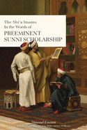 The Sh 'a Imams in the words of Preeminent Sunni Scholarship