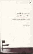 The Shadow and the Counsellor: Working with the Darker Aspects of the Person, the Role and the Profession