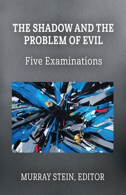 The Shadow and the Problem of Evil: Five Examinations - Stein, Murray (Editor), and Abramovitch, Henry (Contributions by)