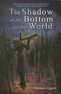 The Shadow at the Bottom of the World - Ligotti, Thomas