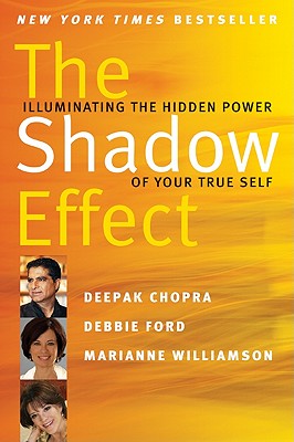 The Shadow Effect: Illuminating the Hidden Power of Your True Self - Chopra, Deepak, Dr., MD, and Williamson, Marianne, and Ford, Debbie