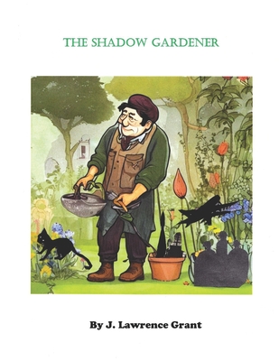 The Shadow Gardener - Grant, J Lawrence