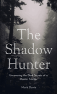 The Shadow Hunter: Uncovering the Dark Secrets of a Master Tracker