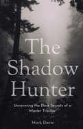 The Shadow Hunter: Uncovering the Dark Secrets of a Master Tracker