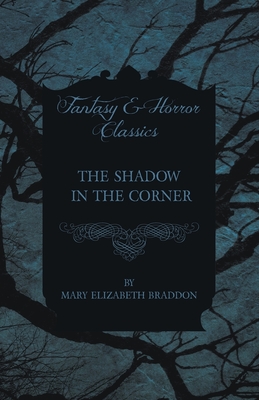 The Shadow in the Corner - Braddon, Mary Elizabeth