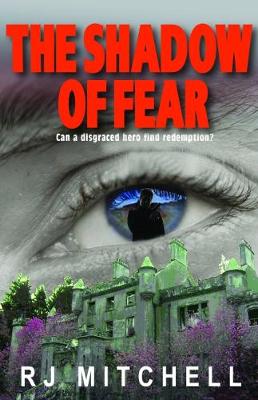 The Shadow of Fear: Can a disgraced hero find redemption? - Mitchell, R. J.