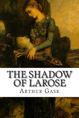 The Shadow of Larose - Gask, Arthur