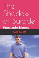 The Shadow of Suicide: Understanding Extremes