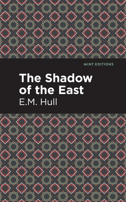 The Shadow of the East - Hull, Edith Maude, and Editions, Mint (Contributions by)