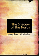 The Shadow of the North - Altsheler, Joseph A