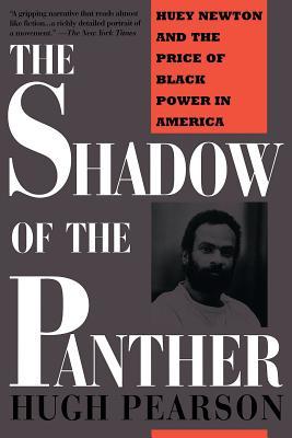 The Shadow of the Panther: Huey Newton and the Price of Black Power in America - Pearson, Hugh