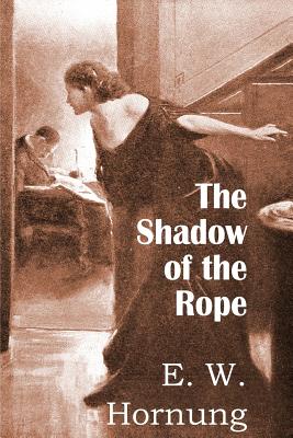 The Shadow of the Rope - Hornung, E W