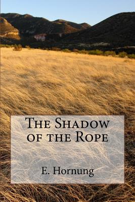 The Shadow of the Rope - Hornung, E W